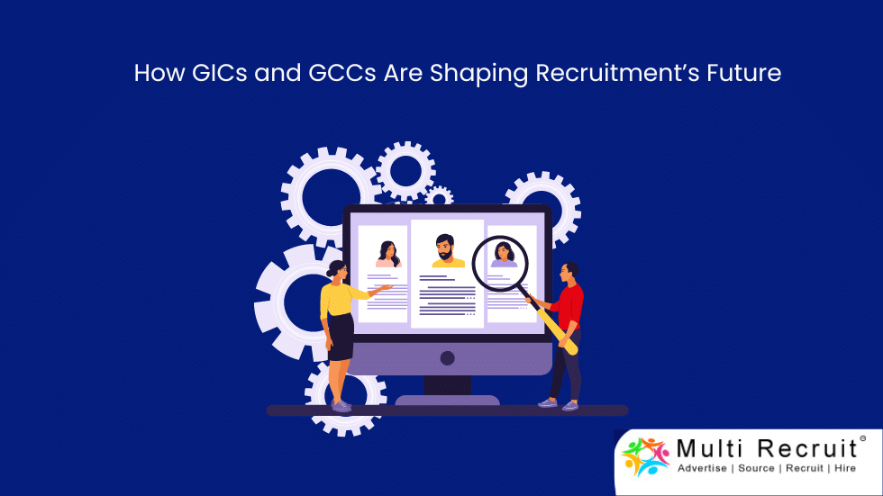 How GICs and GCCs Are Shaping Recruitment’s Future