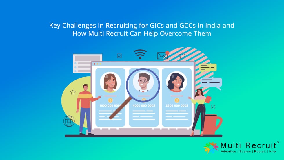 Key Challenges in Recruiting for GICs and GCCs in India and How Multi Recruit Can Help Overcome Them